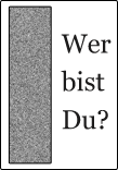 Wer bist du? 